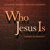 Who Jesus Is by Dr. Henry W. Wright