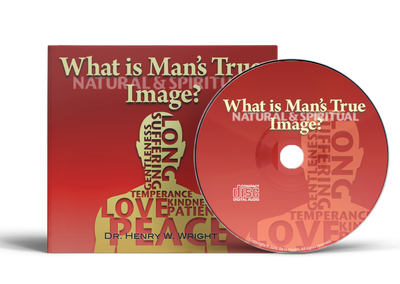 What is Man’s True Image? by Dr. Henry W. Wright